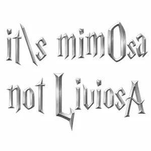Nápis ve stříbrné barvě. it's mimOsa not LiviosA. Napsaný ve stylu Harryho Pottera. Bez podkladů, jen nápis