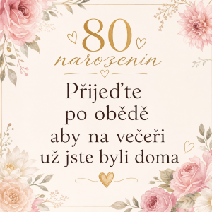 Potrebuji text " Přijeďte po obědě aby na večeři už jste byli doma" chci to k 80 narozeninám moji babi