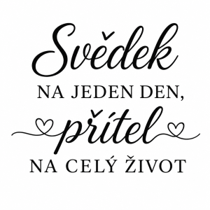 Text: Svědek
NA JEDEN DEN,
přítel
NA CELÝ ŽIVOT