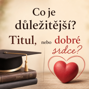 Text ve znění: "Co je důležitější? Titul, nebo dobré srdce?" Slovo srdce může být i jako obrázek.