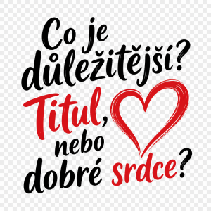 Text ve znění: "Co je důležitější? Titul, nebo dobré srdce?" Slovo srdce může být i jako obrázek a prosím bez pozadí.