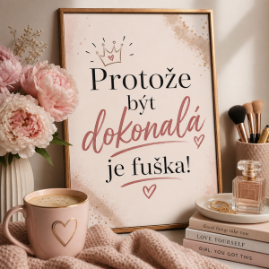 Nějak pěkně zakomponovat text:
Protože být dokonalá je fuška!