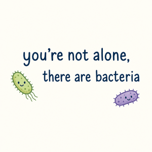 text: you´re not alone, there are bacteria" text dej klidně pod sebe a s odsazením a přidej dva menší obrázky bakterií