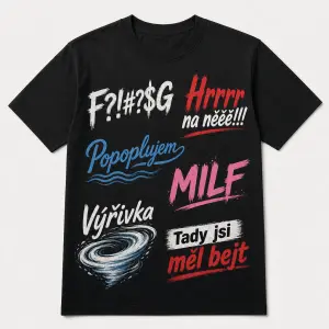 Udělej mi tričko které bude potisklé hláškami: F?!#?$G, Hrrrr na něěě!!!, Popoplujem, MILF, Výřivka, Tady jsi měl bejt