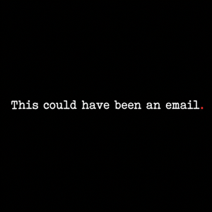Text ve fontu American typewriter v bílé barvě a červená tečka za větou. "This could have been an email."