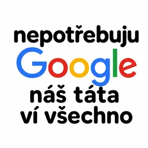 Potřebuju text kde bude napsáno nepotřebuju Google náš táta ví všechno, google bude napsáno přesně jako logo firmy