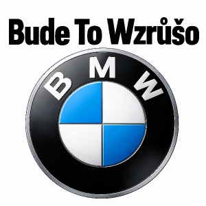 znak značky BMW a nad ním nápis Bude To Wzrůšo