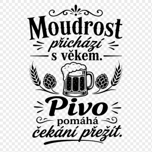 text: Moudrost příchází s věkem. Pivo pomáhá čekání přežít.
pruhledne pozadi, cerny text, doplnky cerne podle tebe
