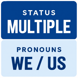 STATUS: MULTIPLE
PRONOUNS: WE / US