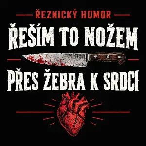 Řeznický humor
Text:
Řeším to nožem
------?------
Přes žebra k srdci
------?------