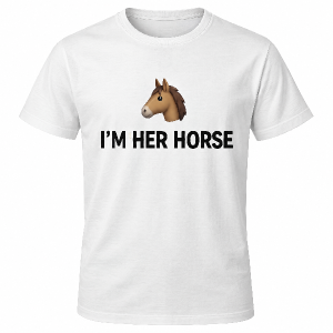 Udělej mi triko s textem níže a ikonku koně jako v mobilu z ikonek
I’M HER HORSE