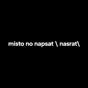 misto no napsat " nasrat"