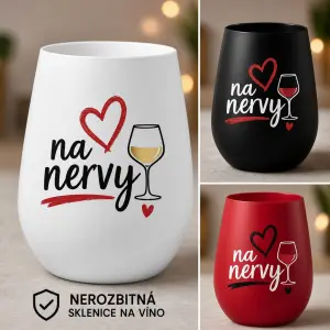 Nerozbitna sklenice na víno bílá, černá, červená a napsat tam na nervy, přidat srdíčko a skleničku vína