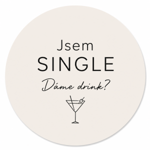 Zkus prosím méně zdobné : Jsem SINGLE Dáme drink? A graficky tam dej nějaký malý obrázek k tématu
