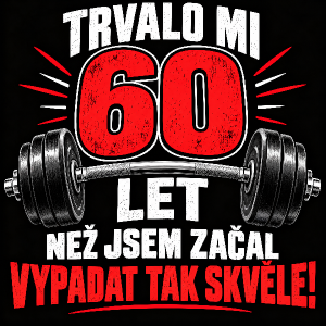 Text: Trvalo mi 60 let než jsem začal vypadat tak skvěle!
60 tučným větším písmem, výrazná barva. K obrázku přidej činku