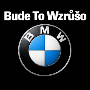 znak značky BMW a nad ním nápis Bude To Wzrůšo nápis aby byl bílý