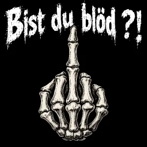 Nápis : Bist du blöd ?! A k tomu prostředníček jako ruka kostry