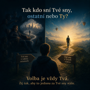 Tak kdo sní Tvé sny, ostatní nebo Ty?