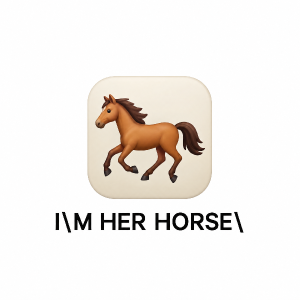 Chci obrázek, kde bude ikonka koně, jak je mezi ikonkami na mobilu a bude tam text "I'M HER HORSE"