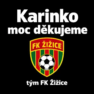 text: Karinko moc děkujeme tým FK Žižice
barva pisma bílá, logo klubu cervená, žlutá zelena